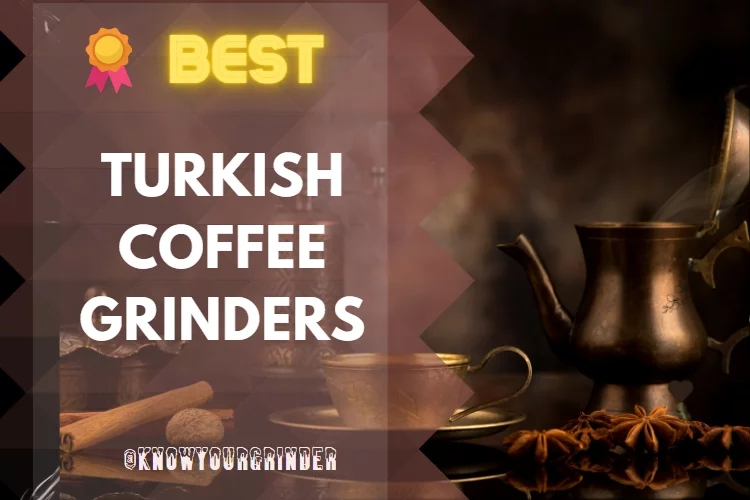 Top 5 Best Turkish Coffee Grinder Reviews in 2022