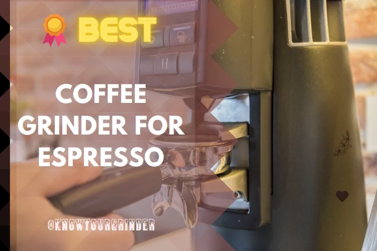 Top 6 Best Coffee Grinder for Espresso: Reviews in 2022