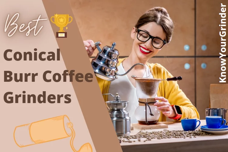 Best Conical Burr Coffee Grinder: Reviews, Buying Guide and FAQs 2022 - from an Expert