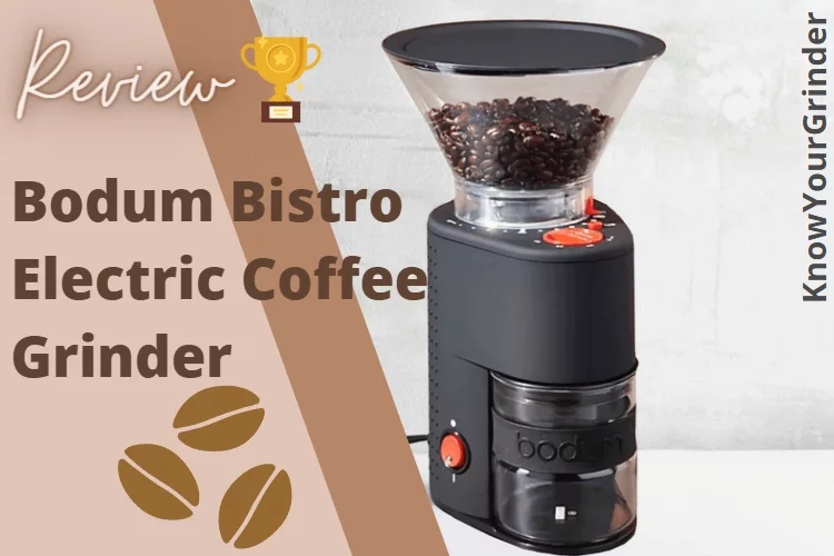 Bodum Bistro Electric Burr Coffee Grinder Review 2022