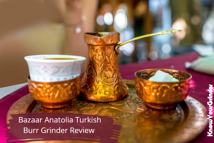 Bazaar Anatolia Turkish Burr Grinder Review – Spices, Pepper, Coffee And More!