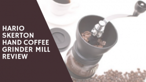 Hario Skerton Coffee Grinder Review