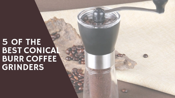 Best conical burr coffee grinder